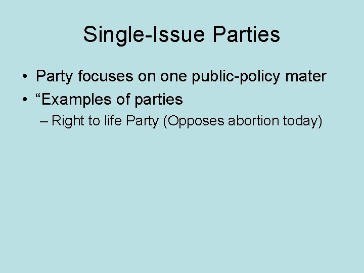 Single-Issue Parties • Party focuses on one public-policy mater • “Examples of parties –