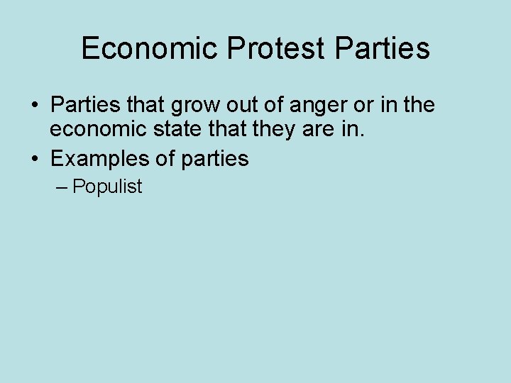 Economic Protest Parties • Parties that grow out of anger or in the economic