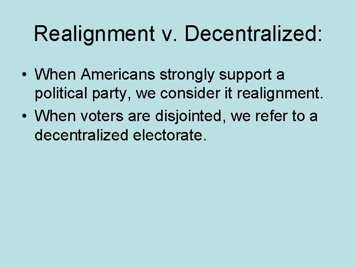 Realignment v. Decentralized: • When Americans strongly support a political party, we consider it