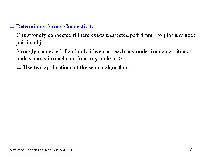 q Determining Strong Connectivity: G is strongly connected if there exists a directed path q Determining Strong Connectivity: G is strongly connected if there exists a directed path