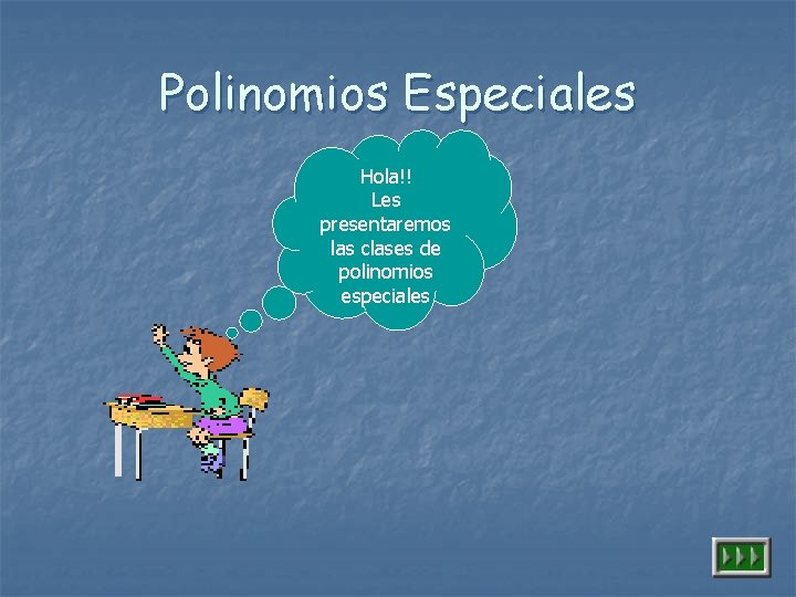 Polinomios Especiales Hola!! Les presentaremos las clases de polinomios especiales 
