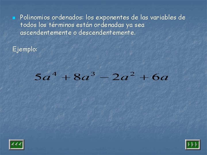 n Polinomios ordenados: los exponentes de las variables de todos los términos están ordenadas