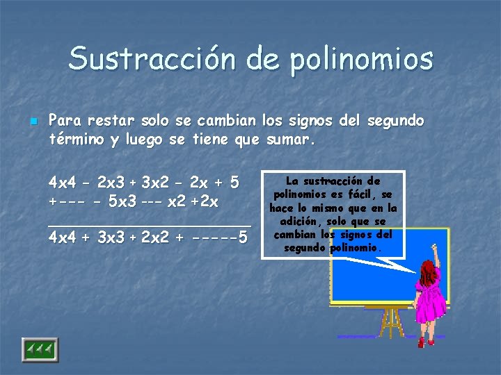 Sustracción de polinomios n Para restar solo se cambian los signos del segundo término