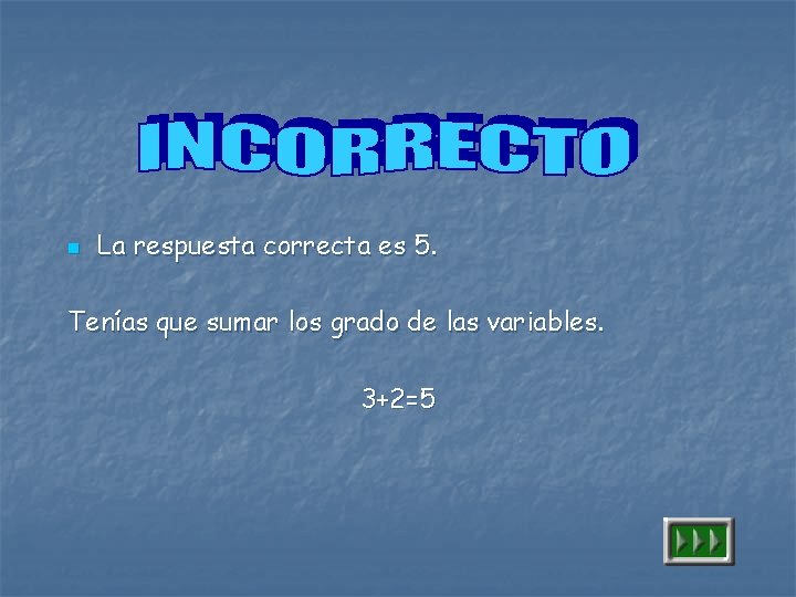 n La respuesta correcta es 5. Tenías que sumar los grado de las variables.