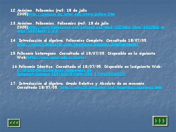 12. Anónimo. Polinomios (ref: 18 de julio 2005)http: //ciencias. bc. inter. edu/ntoro/polinw. htm 13.