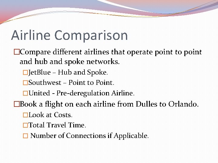 Airline Comparison �Compare different airlines that operate point to point and hub and spoke