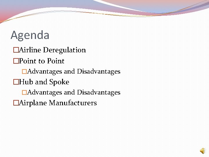 Agenda �Airline Deregulation �Point to Point �Advantages and Disadvantages �Hub and Spoke �Advantages and