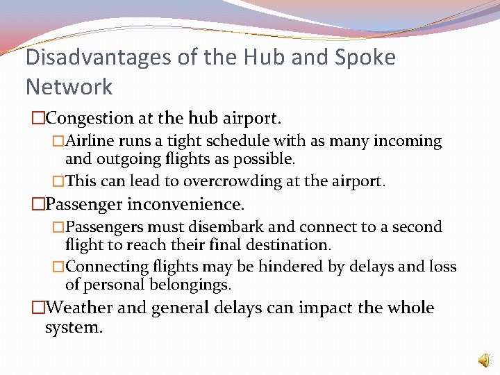 Disadvantages of the Hub and Spoke Network �Congestion at the hub airport. �Airline runs