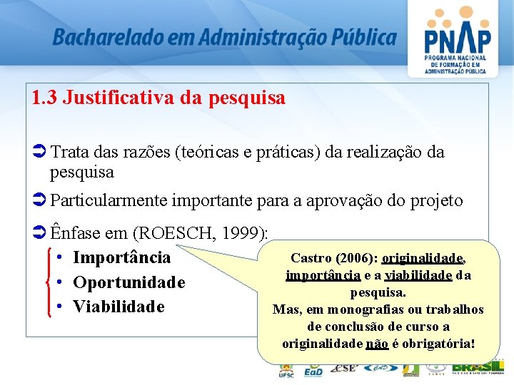 1. 3 Justificativa da pesquisa Ü Trata das razões (teóricas e práticas) da realização