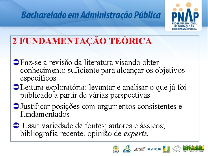 2 FUNDAMENTAÇÃO TEÓRICA Ü Faz-se a revisão da literatura visando obter conhecimento suficiente para