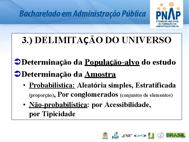 3. ) DELIMITAÇÃO DO UNIVERSO ÜDeterminação da População-alvo do estudo ÜDeterminação da Amostra •