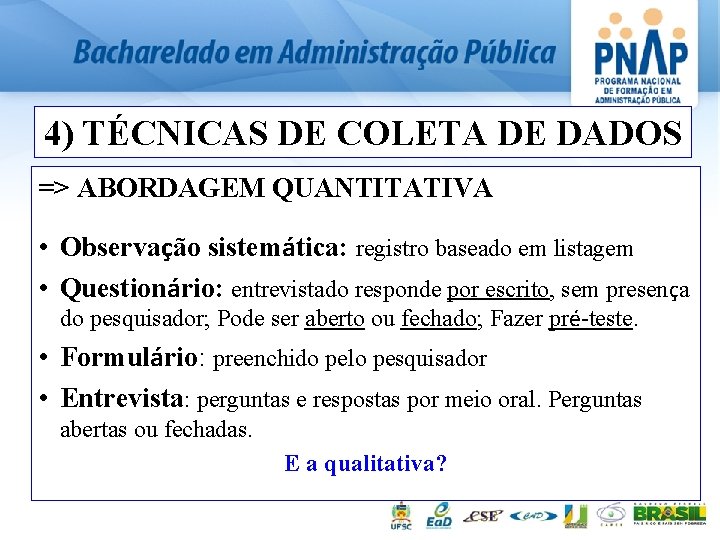 4) TÉCNICAS DE COLETA DE DADOS => ABORDAGEM QUANTITATIVA • Observação sistemática: registro baseado