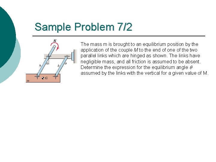 Sample Problem 7/2 The mass m is brought to an equilibrium position by the