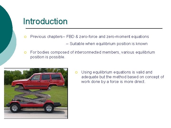 Introduction ¡ Previous chapters-- FBD & zero-force and zero-moment equations -- Suitable when equilibrium