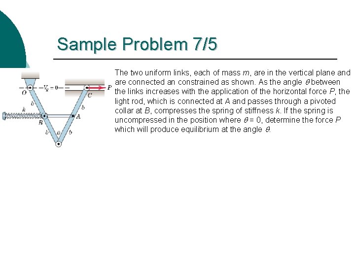 Sample Problem 7/5 The two uniform links, each of mass m, are in the