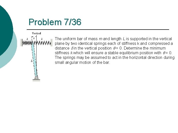 Problem 7/36 The uniform bar of mass m and length L is supported in