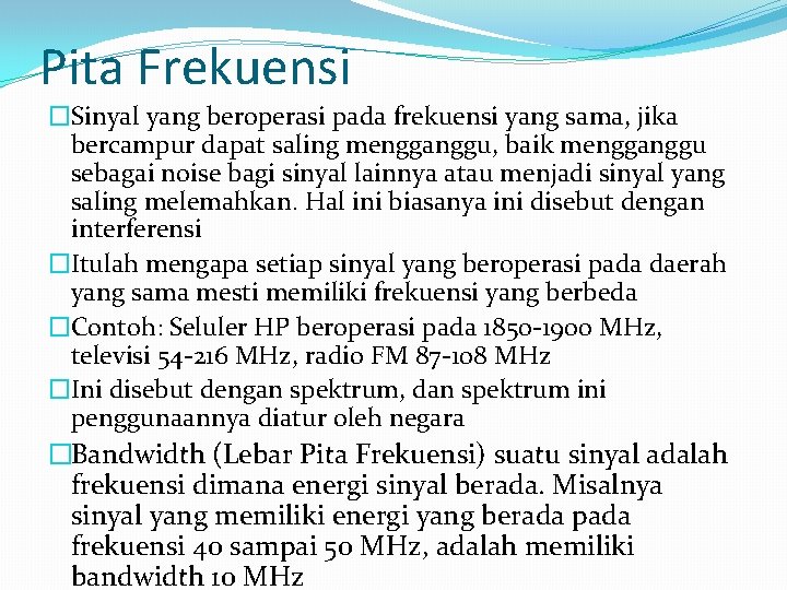 Pita Frekuensi �Sinyal yang beroperasi pada frekuensi yang sama, jika bercampur dapat saling mengganggu,