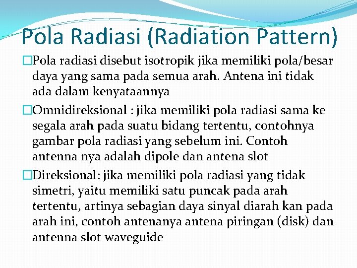 Pola Radiasi (Radiation Pattern) �Pola radiasi disebut isotropik jika memiliki pola/besar daya yang sama