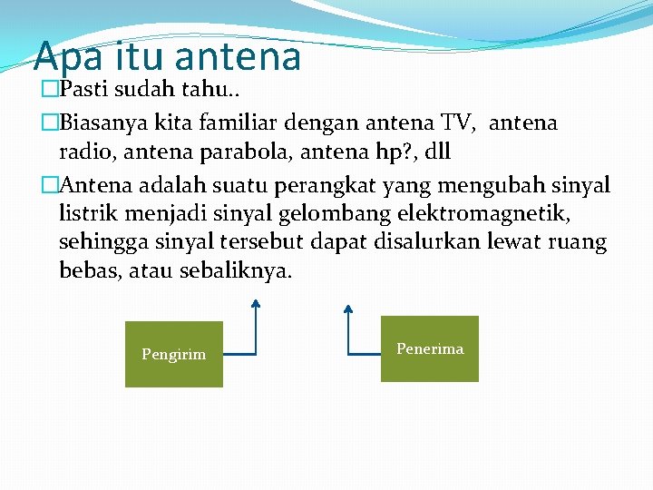 Apa itu antena �Pasti sudah tahu. . �Biasanya kita familiar dengan antena TV, antena