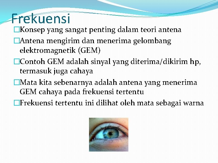 Frekuensi �Konsep yang sangat penting dalam teori antena �Antena mengirim dan menerima gelombang elektromagnetik