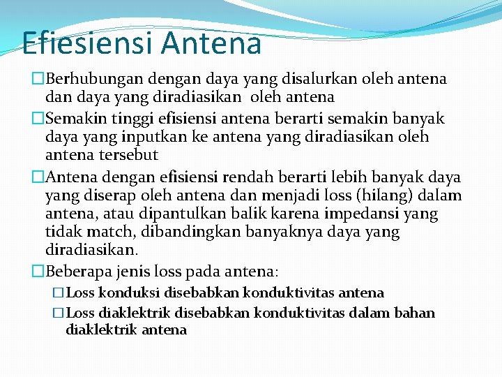 Efiesiensi Antena �Berhubungan dengan daya yang disalurkan oleh antena dan daya yang diradiasikan oleh