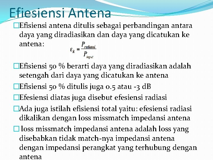 Efiesiensi Antena �Efisiensi antena ditulis sebagai perbandingan antara daya yang diradiasikan daya yang dicatukan