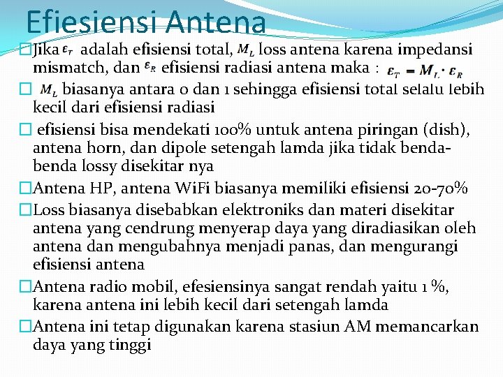 Efiesiensi Antena �Jika adalah efisiensi total, loss antena karena impedansi mismatch, dan efisiensi radiasi