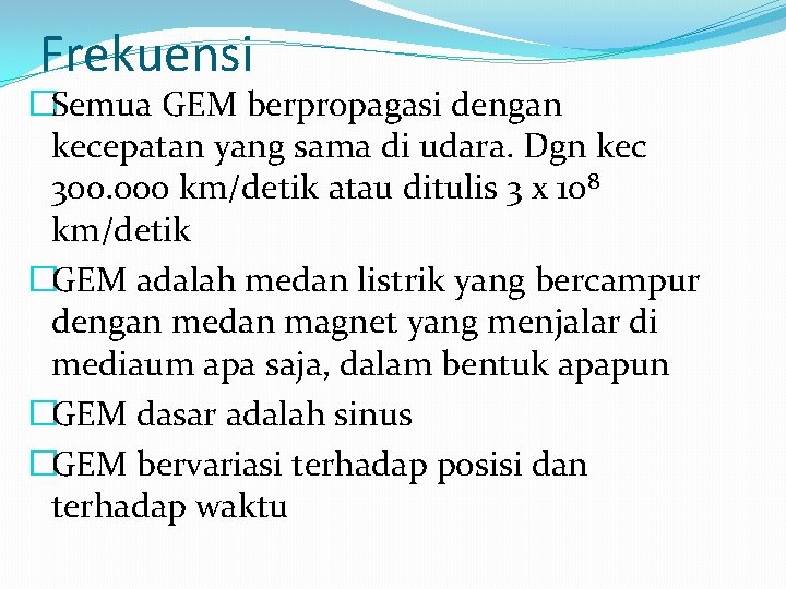 Frekuensi �Semua GEM berpropagasi dengan kecepatan yang sama di udara. Dgn kec 300. 000