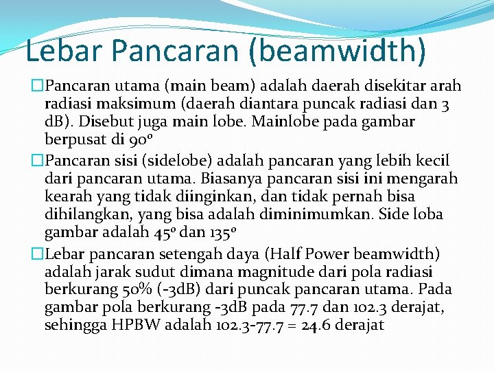 Lebar Pancaran (beamwidth) �Pancaran utama (main beam) adalah daerah disekitar arah radiasi maksimum (daerah