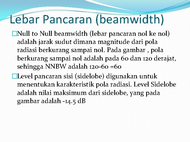Lebar Pancaran (beamwidth) �Null to Null beamwidth (lebar pancaran nol ke nol) adalah jarak