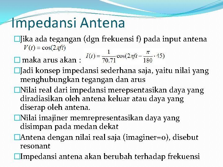 Impedansi Antena �Jika ada tegangan (dgn frekuensi f) pada input antena � maka arus