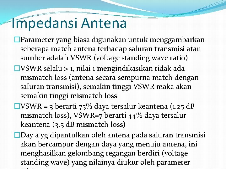 Impedansi Antena �Parameter yang biasa digunakan untuk menggambarkan seberapa match antena terhadap saluran transmisi