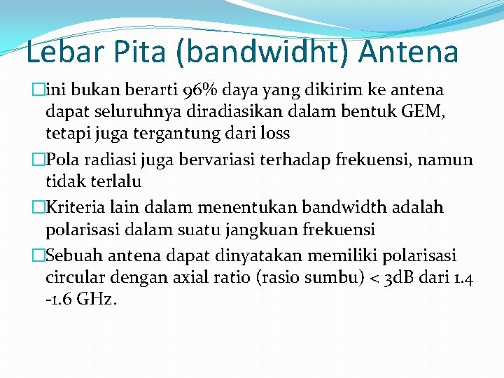 Lebar Pita (bandwidht) Antena �ini bukan berarti 96% daya yang dikirim ke antena dapat