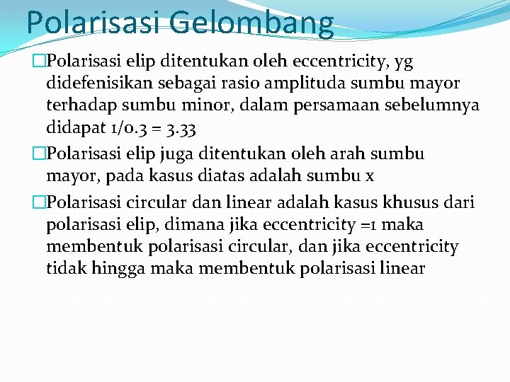 Polarisasi Gelombang �Polarisasi elip ditentukan oleh eccentricity, yg didefenisikan sebagai rasio amplituda sumbu mayor