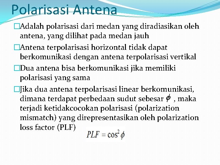 Polarisasi Antena �Adalah polarisasi dari medan yang diradiasikan oleh antena, yang dilihat pada medan