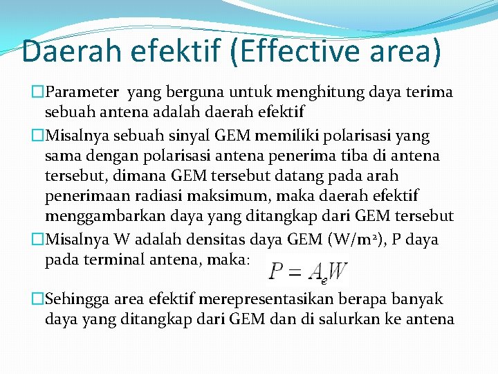 Daerah efektif (Effective area) �Parameter yang berguna untuk menghitung daya terima sebuah antena adalah