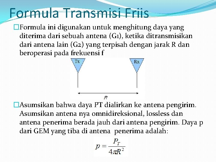 Formula Transmisi Friis �Formula ini digunakan untuk menghitung daya yang diterima dari sebuah antena