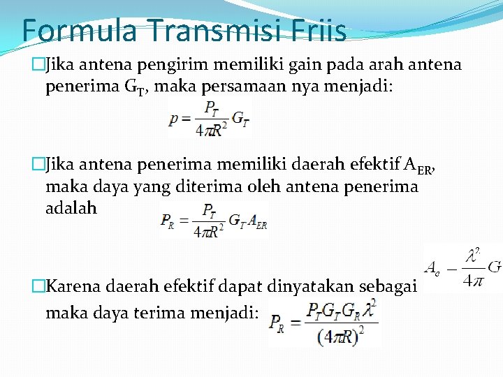 Formula Transmisi Friis �Jika antena pengirim memiliki gain pada arah antena penerima GT, maka