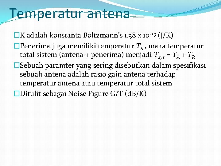 Temperatur antena �K adalah konstanta Boltzmann’s 1. 38 x 10 -23 (J/K) �Penerima juga