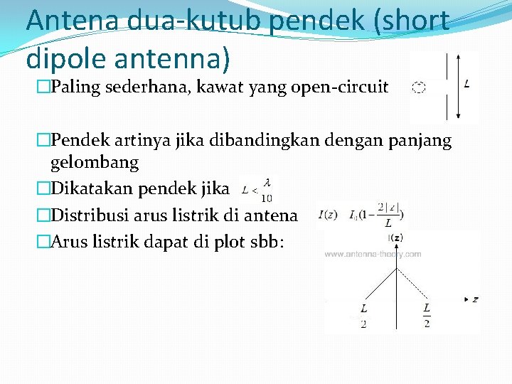 Antena dua-kutub pendek (short dipole antenna) �Paling sederhana, kawat yang open-circuit �Pendek artinya jika