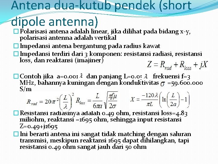 Antena dua-kutub pendek (short dipole antenna) �Polarisasi antena adalah linear, jika dilihat pada bidang