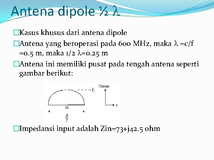 Antena dipole ½ �Kasus khusus dari antena dipole �Antena yang beroperasi pada 600 MHz,