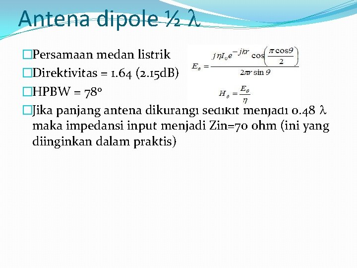 Antena dipole ½ �Persamaan medan listrik �Direktivitas = 1. 64 (2. 15 d. B)