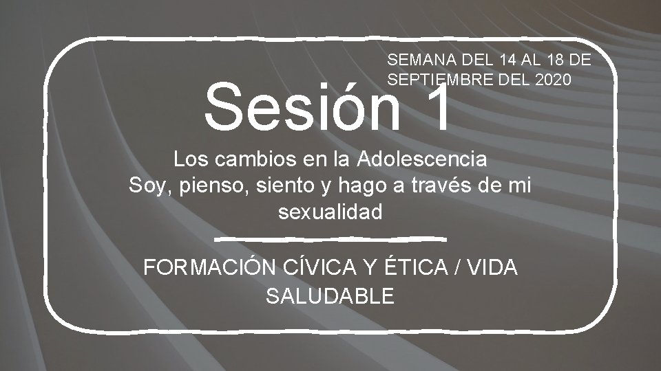 SEMANA DEL 14 AL 18 DE SEPTIEMBRE DEL 2020 Sesión 1 Los cambios en