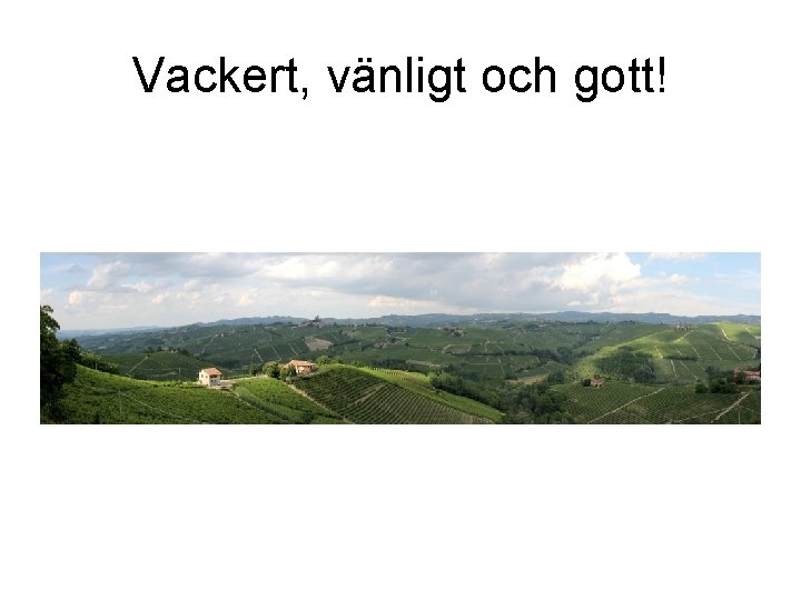 Vackert, vänligt och gott! 