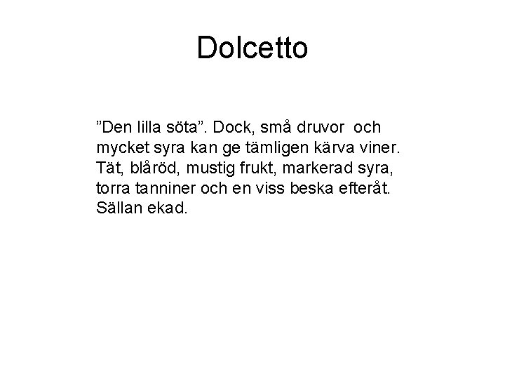 Dolcetto ”Den lilla söta”. Dock, små druvor och mycket syra kan ge tämligen kärva