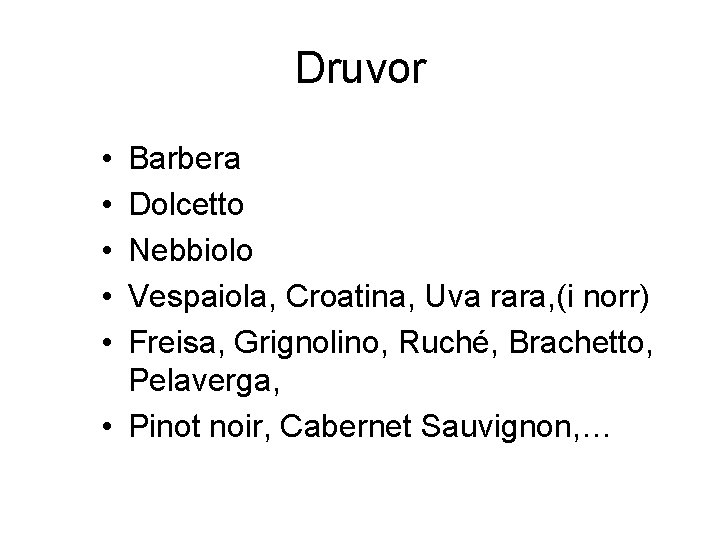 Druvor • • • Barbera Dolcetto Nebbiolo Vespaiola, Croatina, Uva rara, (i norr) Freisa,