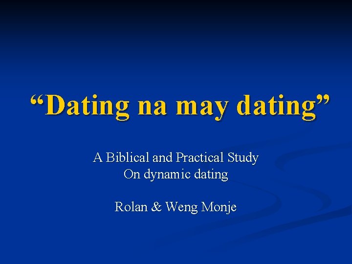 “Dating na may dating” A Biblical and Practical Study On dynamic dating Rolan &