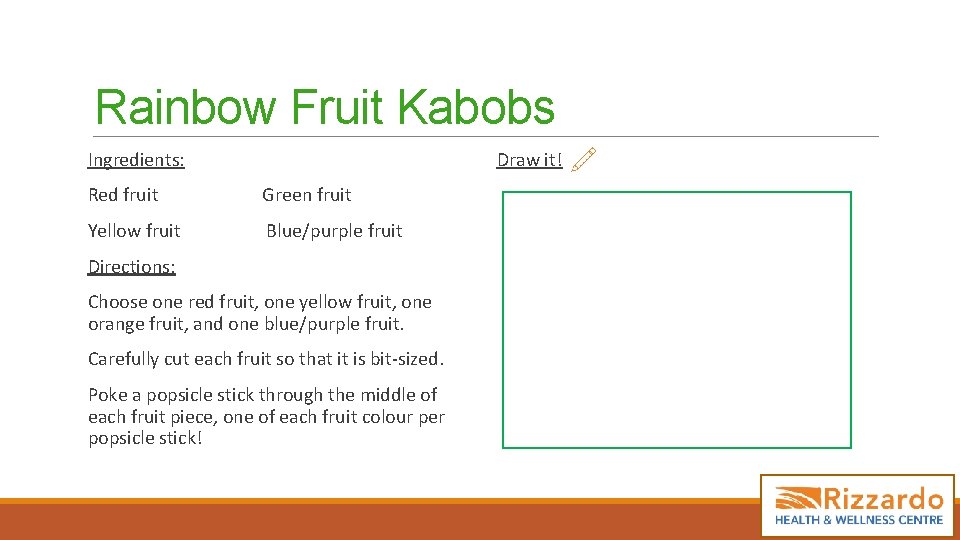 Rainbow Fruit Kabobs Ingredients: Red fruit Green fruit Yellow fruit Blue/purple fruit Directions: Choose