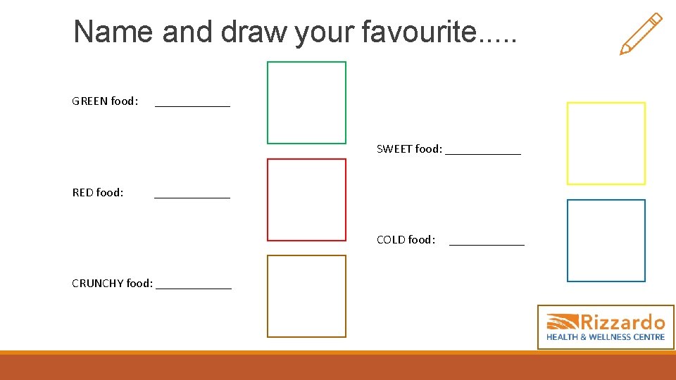 Name and draw your favourite. . . GREEN food: ______ SWEET food: ______ RED